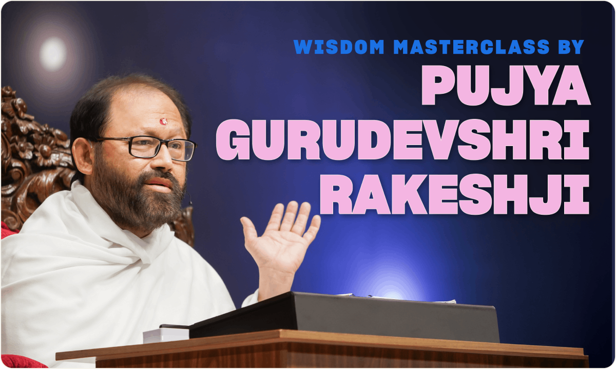Wisdom Masterclass by Pujya Gurudevshri Rakeshji